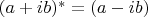 $(a+ib)^* = (a-ib)$