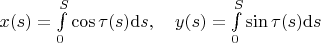 $x(s)=\int\limits_0^S\cos\tau(s)\mathrm{d}s,\quad
y(s)=\int\limits_0^S\sin\tau(s)\mathrm{d}s$
