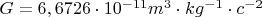 $G=6,6726\cdot 10^{-11} m^3\cdot kg^{-1}\cdot c^{-2}$