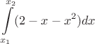 $$ \int\limits_{x_1}^{x_2} ( 2 - x - x^2 ) dx $$