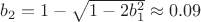 $b_2=1-\sqrt{1-2b_1^2}\approx 0.09$