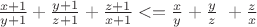 $\frac{x+1}{y+1}+\frac{y+1}{z+1}+\frac{z+1}{x+1}<=\frac{x}{y}+\frac{y}{z}\ + \frac{z}{x}$