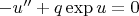 $-u''+q \exp{u}=0$