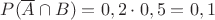 $P(\overline{A}\cap B)=0,2\cdot 0,5=0,1$