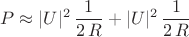$$ P \approx |U|^2 \,\dfrac{1}{2\,R}+|U|^2 \,\dfrac{1}{2\,R}$$