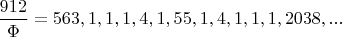 $\dfrac{912}{\Phi}=563,1,1,1,4,1,55,1,4,1,1,1,2038,...$