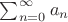 $\sum_{n=0}^\infty a_n$