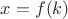 $x = f(k)$