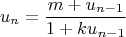 $$u_n  = \frac{{m + u_{n - 1} }}{{1 + ku_{n - 1} }}$