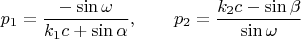 $$p_1=\frac{-\sin\omega}{k_1c+\sin\alpha},\qquad
p_2=\frac{k_2c-\sin\beta}{\sin\omega}$$