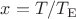 $x=T/T_{\rm E}$