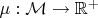 $\mu:\mathcal{M}\to\mathbb{R}^+$