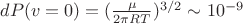 $dP(v=0)=(\frac{\mu}{2\pi RT})^{3/2}\sim 10^{-9}$