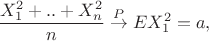 $$\frac{X_1^2+..+X^2_n}{n} \overset{P}{\rightarrow} E X_1 ^2 = a,$$