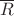 $\overline{R}$