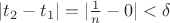$|t_2-t_1|=|\frac 1 n-0|<\delta$