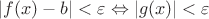 $|f(x)-b|<\varepsilon\Leftrightarrow |g(x)|<\varepsilon$