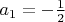 $a_1=-\frac12$