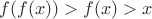 $f(f(x))>f(x)>x$