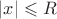 $|x| \leqslant R$ $|x| \leqslant R$
