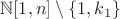 $\mathbb{N}[1,n]\setminus\{1,k_1\}$