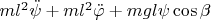 $ml^2\ddot{\psi} + ml^2\ddot{\varphi} + mg l \psi \cos \beta $