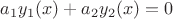 $a_1y_1(x)+a_2y_2(x)=0$
