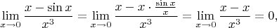 $$\lim_{x\to0}\frac{x-\sin x}{x^3}=\lim_{x\to0}\frac{x-x\cdot\frac{\sin x}x}{x^3}=\lim_{x\to0}\frac{x-x}{x^3}=0,$$