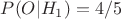 $P(O|H_{1})=4/5$