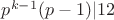 $p^{k-1}(p-1)|12$
