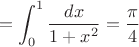 $$=\int_0^1\frac{dx}{1+x^2}=\frac\pi4$$