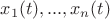 $x_1(t), ..., x_n(t)$