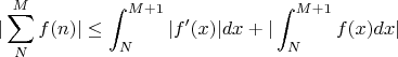 $$
| \sum_{N}^{M}f(n) | \leq \int_{N}^{M+1}|f'(x)|dx + |\int_{N}^{M+1} f(x)dx |
 
$$