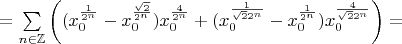 $=\sum\limits_{n\in\mathbb{Z}}\left((x_0^{\frac{1}{2^n}}-x_0^{\frac{\sqrt{2}}{2^n}})x_0^{\frac{4}{2^n}}+(x_0^{\frac{1}{\sqrt{2}2^n}}-x_0^{\frac{1}{2^n}})x_0^{\frac{4}{\sqrt{2}2^n}}}\right)=$