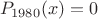 $$P_{1980}(x)=0$$