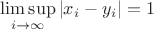 $\limsup\limits_{i \to \infty} |x_i - y_i| = 1$ $\limsup\limits_{i \to \infty} |x_i - y_i| = 1$