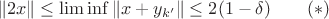 $$\|2x\|\le\liminf\|x+y_{k'}\|\le 2(1-\delta)\qquad (*)$$ $$\|2x\|\le\liminf\|x+y_{k'}\|\le 2(1-\delta)\qquad (*)$$