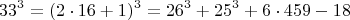 $$  33^3 =  (2\cdot 16+1)^3  =  26^3 +    25^3 + 6\cdot 459 - 18 $$