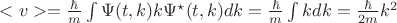 $ <v> = \frac{\hbar}{m} \int \Psi(t,k) k \Psi^\star (t,k) dk = \frac{\hbar}{m} \int k dk =\frac{\hbar}{2m} k^2$