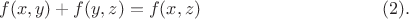 $$
f(x,y)+f(y,z)=f(x,z) \eqno(2).
$$