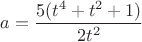 $a=\dfrac{5(t^4+t^2+1)}{2t^2}$ $a=\dfrac{5(t^4+t^2+1)}{2t^2}$