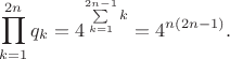 $$
\prod \limits_{k = 1}^{2n} q_k = 4^{\sum \limits_{k = 1}^{2n - 1} k} = 4^{n(2n-1)}.
$$