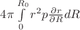$4\pi\int\limits_{0}^{R_{0}}r^2p\frac{\partial r}{\partial R}dR$