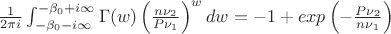 $\frac{1}{2\pi i}\int_{-\beta_0-i\infty}^{-\beta_0+i\infty}\Gamma(w)\left(\frac{n\nu_2}{P\nu_1}\right)^wdw=-1+exp\left(-\frac{P\nu_2}{n\nu_1}\right)$