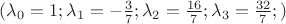 $(\lambda_0=1;\lambda_1=-\frac{3}{7};\lambda_2=\frac{16}{7};\lambda_3=\frac{32}{7};)$