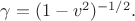 $\gamma =(1-v^2)^{-1/2}.$
