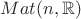 $Mat(n, \mathbb{R})$