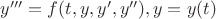 $y'''=f(t,y,y',y''), y=y(t)$