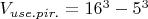 $V_{use. pir.}=16^3-5^3$