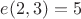 $e(2,3)=5$